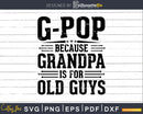 G-Pop Because Grandpa is for Old Guys Fathers Day Shirt Svg