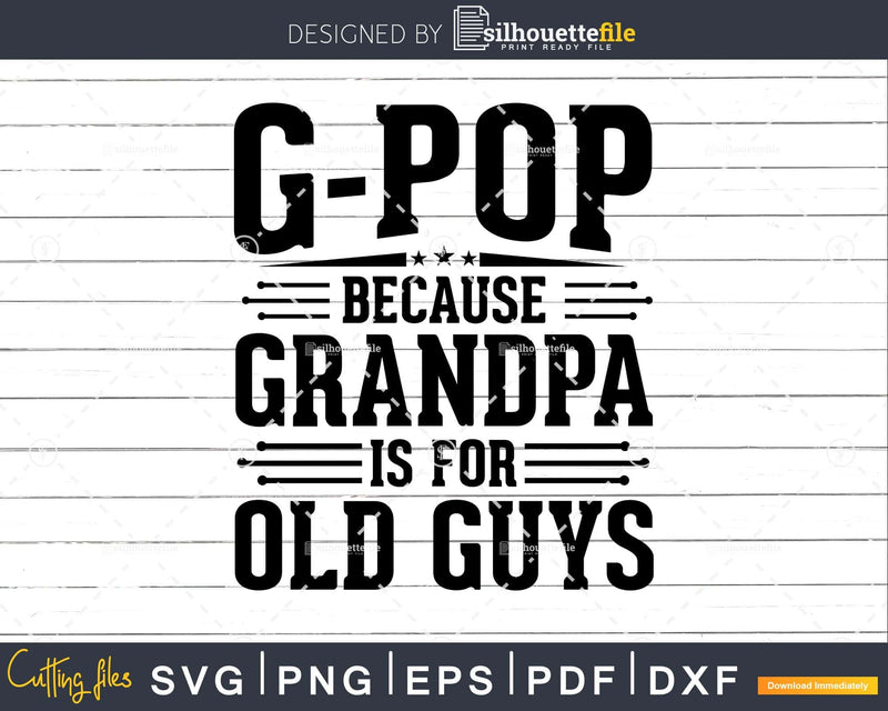 G-Pop Because Grandpa is for Old Guys Fathers Day Shirt Svg