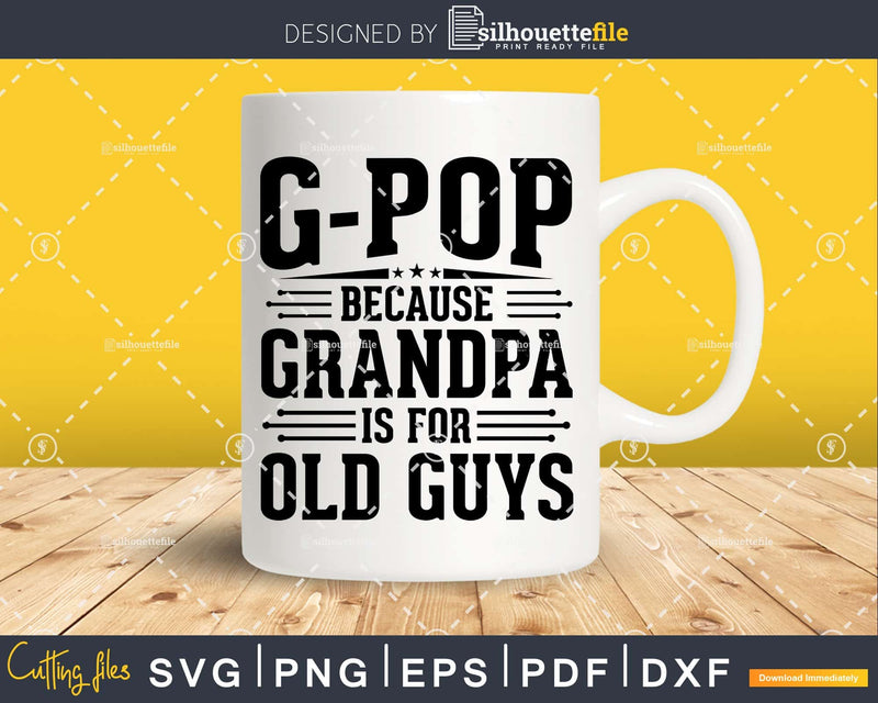 G-Pop Because Grandpa is for Old Guys Fathers Day Shirt Svg