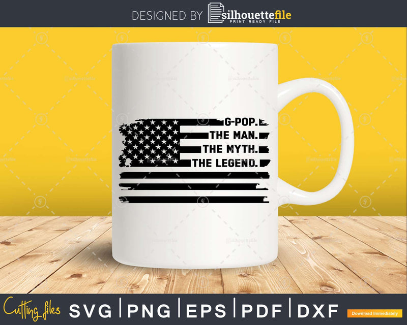 G-pop The Man Myth Legend USA Flag Svg Dxf Png Cricut Files