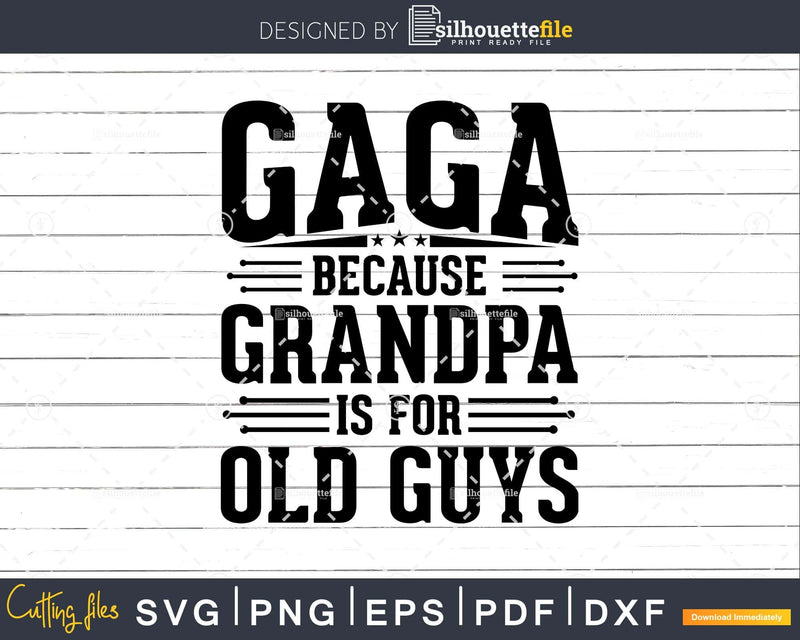 Gaga Because Grandpa is for Old Guys Fathers Day Png Dxf