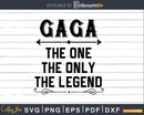 Gaga The One Only Legend Fathers Day Svg Design Cut Files