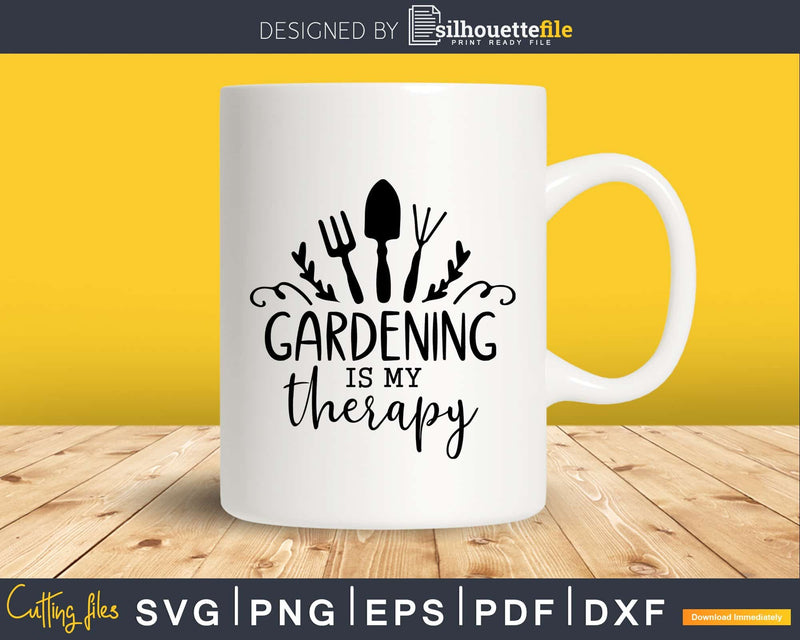 Gardening is my Therapy SVG PNG DXF Cricut Cut File