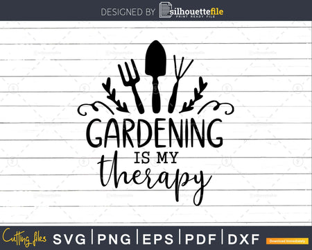 Gardening is my Therapy SVG PNG DXF Cricut Cut File