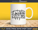 Gardening svg My Garden Is Happy Place cut digital files