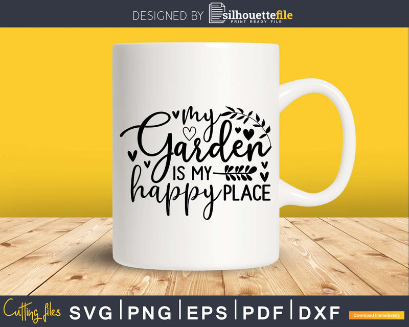 Gardening svg My Garden Is Happy Place cut digital files