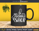 Gather Gobble Shop Thanksgiving Black Friday Svg Digital