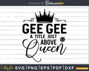 Gee Title Above Queen Grandma Svg Png Print-Ready Files