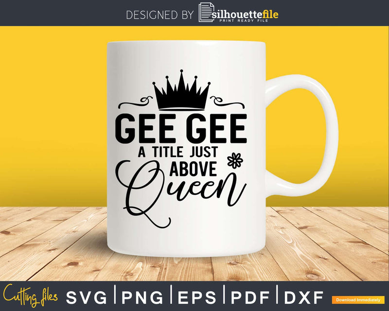 Gee Title Above Queen Grandma Svg Png Print-Ready Files