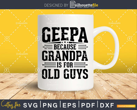 Geepa Because Grandpa is for Old Guys Fathers Day Png Dxf