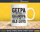 Geepa Because Grandpa is for Old Guys Png Dxf Svg Files