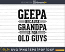 Geepa Because Grandpa is for Old Guys Png Dxf Svg Files