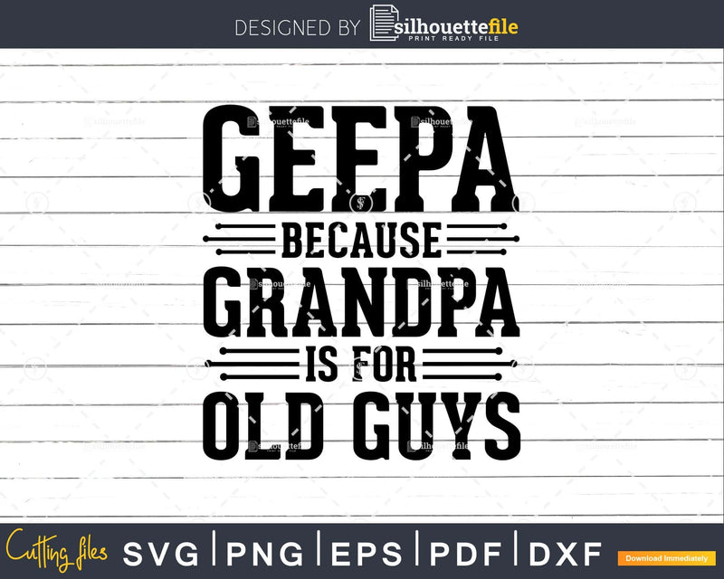 Geepa Because Grandpa is for Old Guys Png Dxf Svg Files For