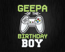 Geepa of the Birthday Boy Matching Video Game tshirt svg