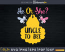 Gender Reveal What Will It Bee He or She Uncle Svg Dxf