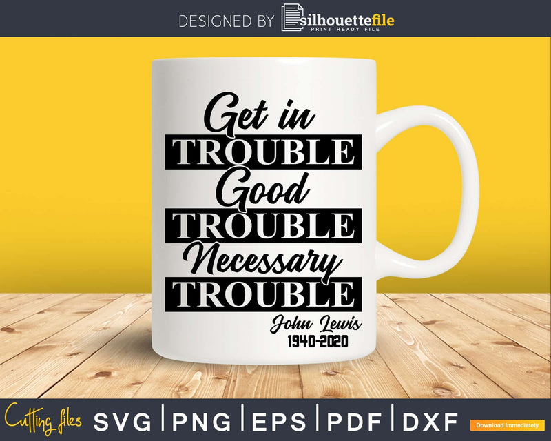 Get In Trouble Good Necessary John Lewis Quote Svg Design