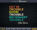 Get in Trouble Good Necessary Svg Design Cut Files