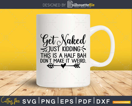 Get Naked Just Kidding Svg Funny Cricut Cut Silhouette Files
