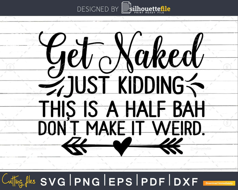 Get Naked Just Kidding Svg Funny Cricut Cut Silhouette Files