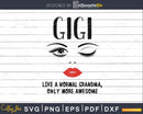 Gigi like a normal grandma only more awesome svg png dxf