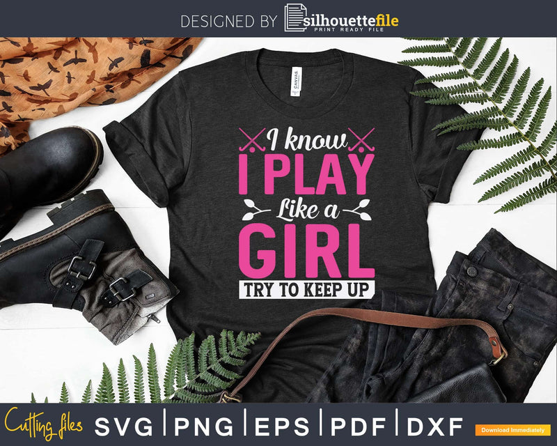 Field Hockey Shirt Girl Gift Play Like a Svg Png Dxf Cricut