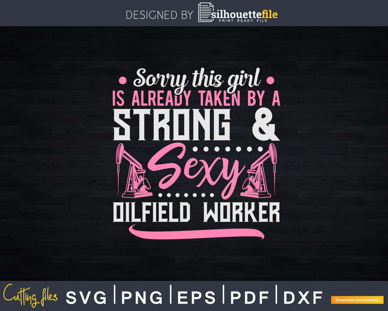 Girl Is Already Taken By Strong Sexy Oilfield Worker Svg