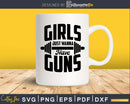 Girls Just Wanna Have Guns Svg Design Cricut Printable