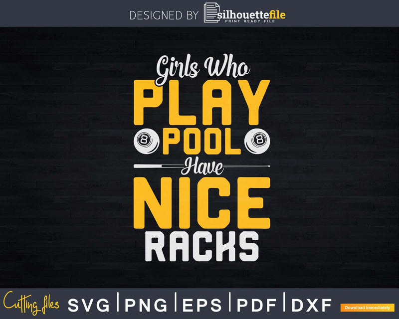 Girls Who Play Pool Have Nice Racks Funny Billiards Svg Png
