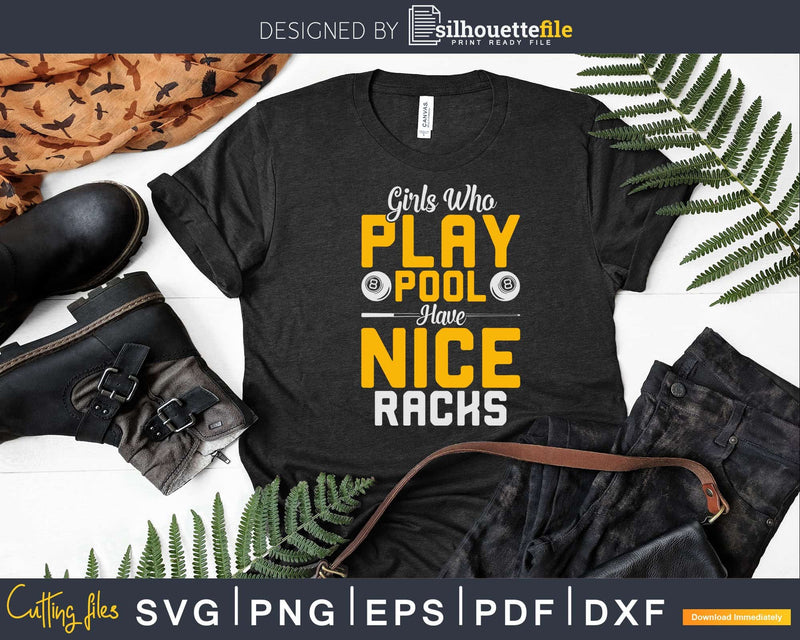 Girls Who Play Pool Have Nice Racks Funny Billiards Svg Png