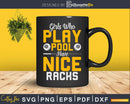 Girls Who Play Pool Have Nice Racks Funny Billiards Svg Png