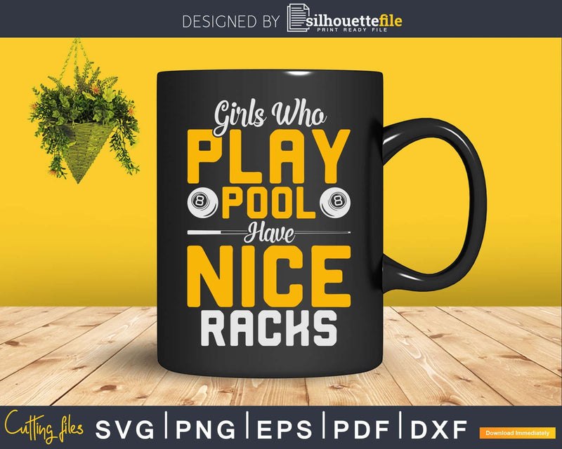 Girls Who Play Pool Have Nice Racks Funny Billiards Svg Png