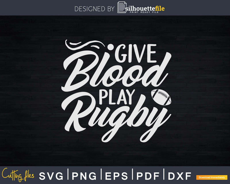Give Blood Play Rugby Svg Dxf Cricut Cut Files