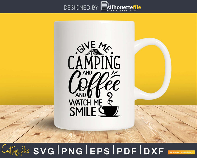 Give Me Camping And Coffee Funny svg cut printable files