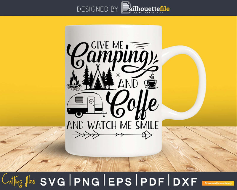 Give Me Camping And Coffee Watch Smile svg printable cut