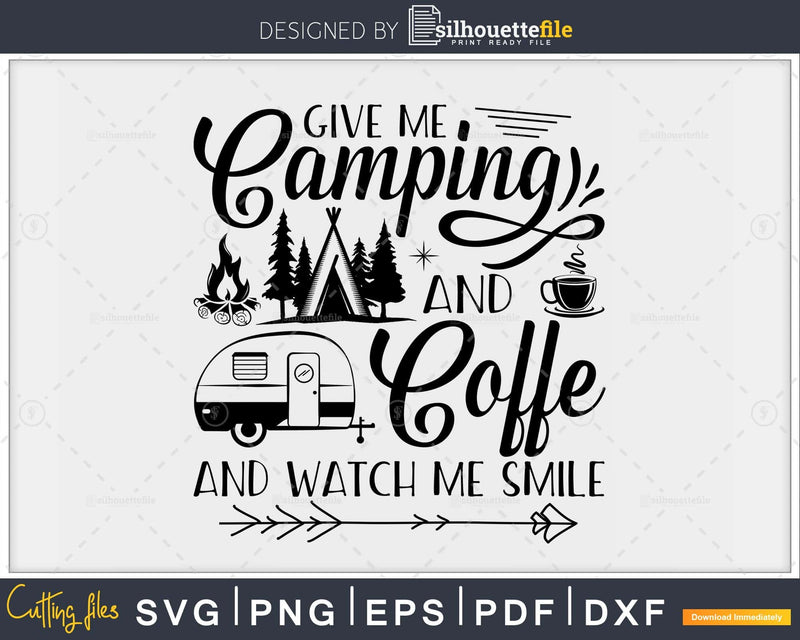 Give Me Camping And Coffee Watch Smile svg printable cut