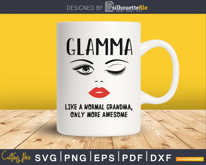 Glamma like a normal grandma only more awesome svg png dxf
