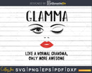 Glamma like a normal grandma only more awesome svg png dxf