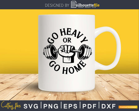 Go HEAVY or HOME svg printable cut file