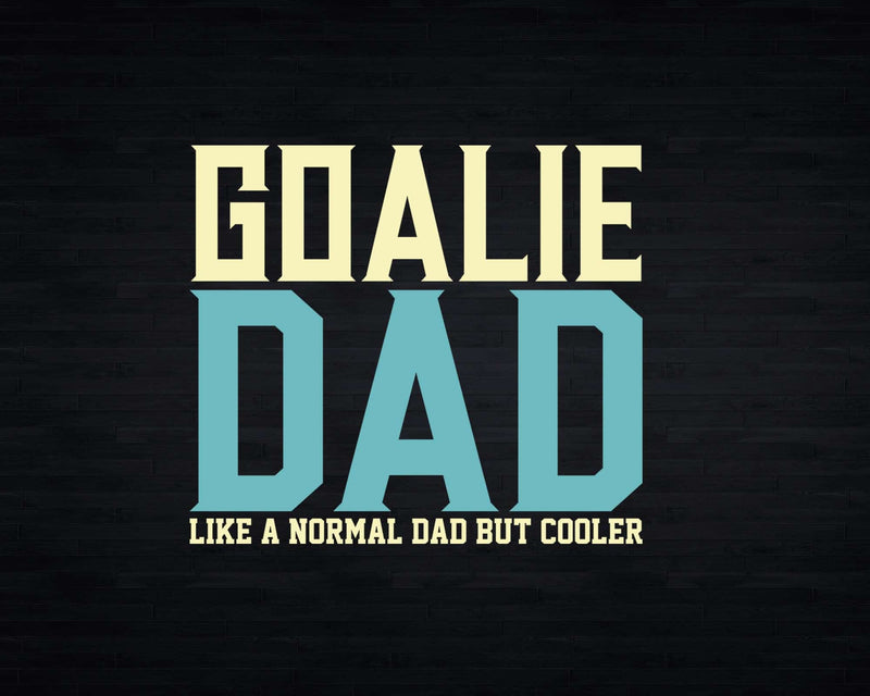 Goalie Dad Like Normal But Cooler Sport Svg Png Cricut Files