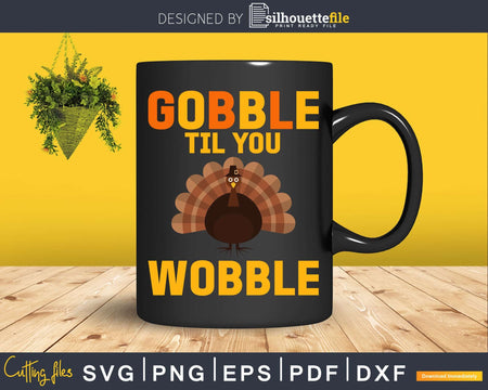 Gobble Til You Wobble Thanksgiving Day Svg Png Cricut File
