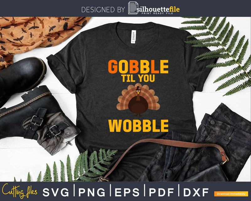 Gobble Til You Wobble Thanksgiving Day Svg Png Cricut File