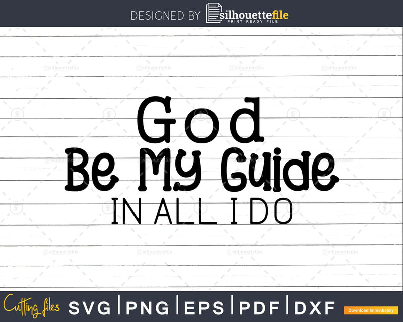 God Be My Guide In All I Do svg png cricut cutting files