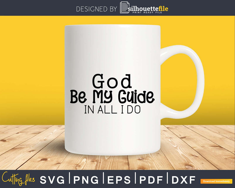 God Be My Guide In All I Do svg png cricut cutting files