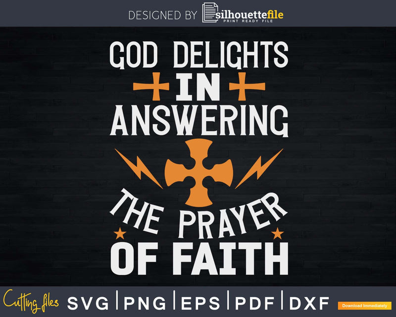 god delights in answering the prayer of faith Svg Design