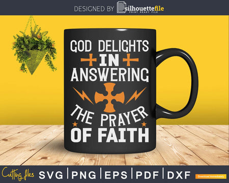 god delights in answering the prayer of faith Svg Design