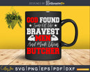 God Found Some of the Bravest Men and Made Them Butcher Svg
