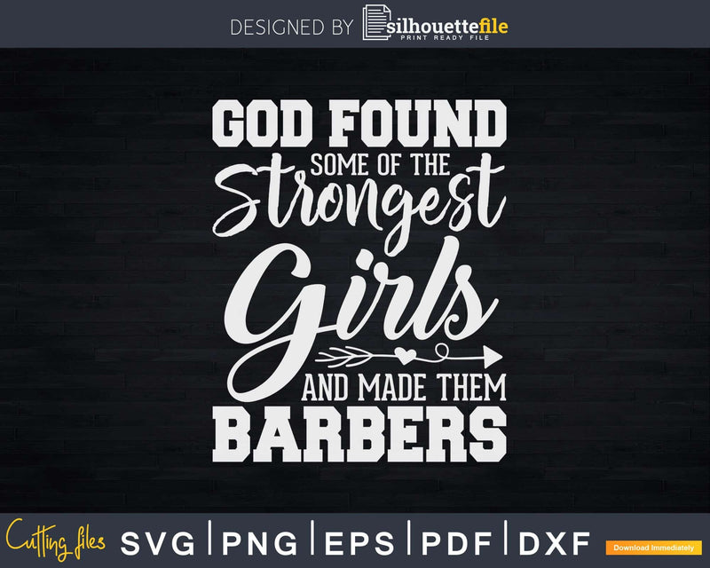 God Found Strongest Girls And Made Them Barbers Svg Png Dxf