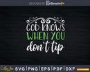God Knows When You Don’t Tip Funny Bartender Svg Png Dxf