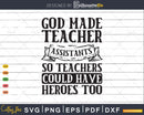 God Made Teacher Assistants so teachers could have Heroes