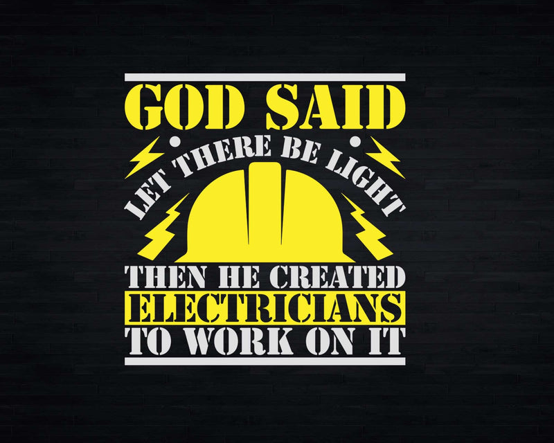 God Said Let There Be Light Then Made Electricians Svg Png